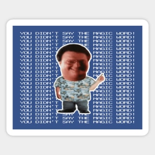 You Didn't Say The Magic Word Magnet